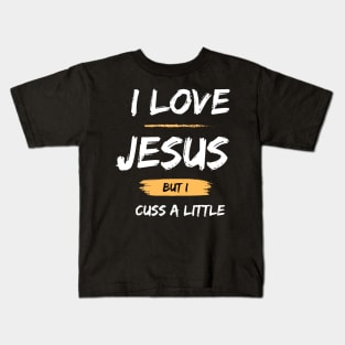 I Love Jesus But I Cuss A Little Kids T-Shirt